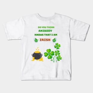 Do you think anibody knows that I am Irish Kids T-Shirt